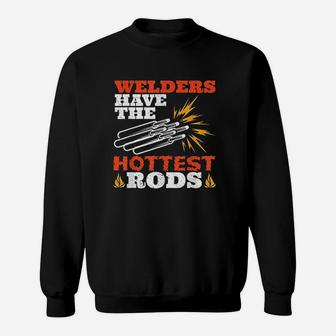 Welders Have The Hottest Rods Fabricator Gifts Funny Welding Sweat Shirt - Seseable