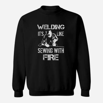 Welding Its Like Sewing With Fire Funny Welder Husband Gift Sweat Shirt - Seseable