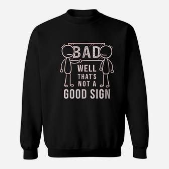 Well That Is Not A Good Sign Funny Bad Joke Sweat Shirt - Seseable