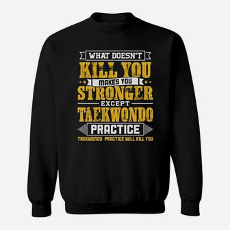 What Does Not Kill You Makes You Stronger Except Teakwondo Practice Funny Sweat Shirt - Seseable