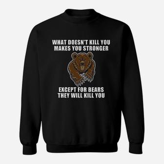 What Doesnt Kill You Makes You Stronger Except Bears Funny Dt Sweat Shirt - Seseable