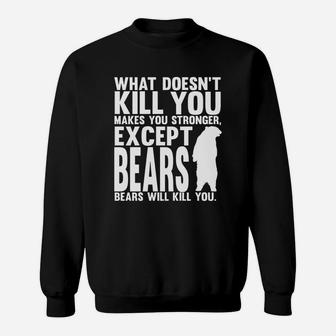 What Doesnt Kill You Makes You Stronger Except Bears Shirt Black Sweat Shirt - Seseable