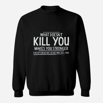 What Doesnt Kill You Makes You Stronger Except For Bears Graphic Sweat Shirt - Seseable