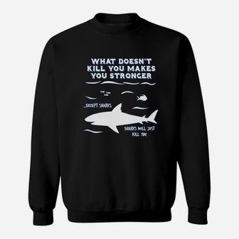What Doesnt Kill You Makes You Stronger Except Sharks Sweat Shirt - Seseable