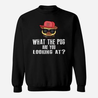 What The Pug Are You Looking At Sweat Shirt - Seseable