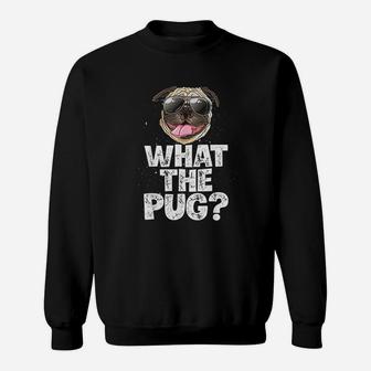 What The Pug Funny Dog Lover Pun Gifts Sweat Shirt - Seseable