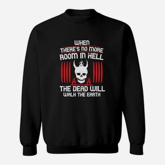When There's No More Room In Hell The Dead Will Walk The Earth Sweat Shirt - Seseable