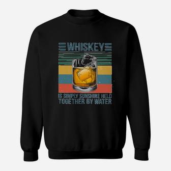 Whiskey Is Simply Sunshine Held Together By Water Sweat Shirt - Seseable