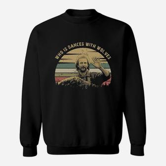 Who Is Dances With Wolves Vintage Sweat Shirt - Seseable