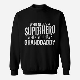 Who Needs A Superhero When You Have Granddaddy Sweat Shirt - Seseable