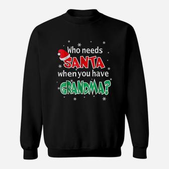 Who Needs Santa When You Have Grandma Christmas Sweat Shirt - Seseable