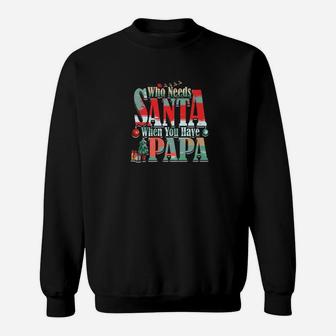Who Needs Santa When You Have Papa Christmas (2) Sweat Shirt - Seseable