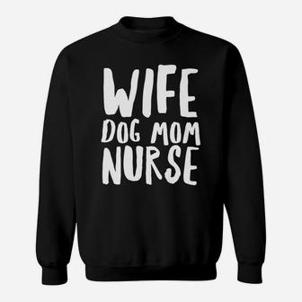 Wife Dog Mom Nurse Dog Mom Dog Sympathy Sweat Shirt - Seseable