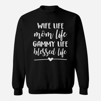 Wife Life Mom Life Gammy Life Blessed Life Sweat Shirt - Seseable