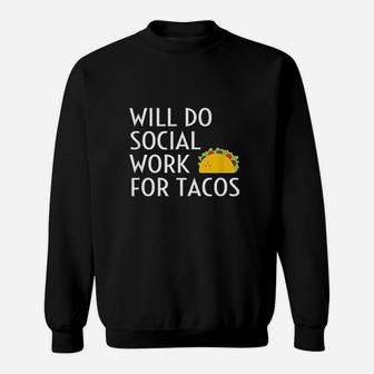 Will Do Social Work For Tacos Funny Social Worker Saying Fun Sweat Shirt - Seseable