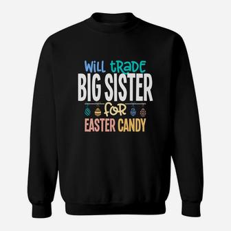 Will Trade Big Sister For Easter Candy Bunny Egg V2 Sweat Shirt - Seseable