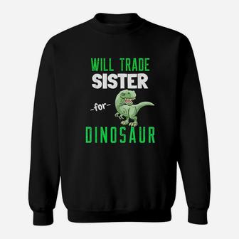 Will Trade Sister For Dinosaur Jurassic T Rex Funny Dinosaur Sweat Shirt - Seseable