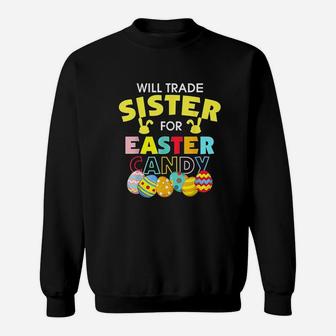 Will Trade Sister For Easter Candy Eggs Gift Sweat Shirt - Seseable