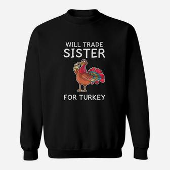 Will Trade Sister For Turkey Men Thanksgiving Brother Sweat Shirt - Seseable