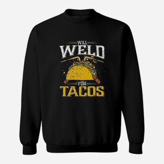 Will Weld For Tacos Welder, Funny Welding Sweat Shirt - Seseable