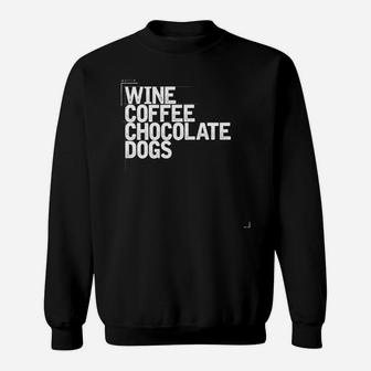 Wine Coffee Chocolate Dogs Funny Gift Mom Wife Womens Sweat Shirt - Seseable