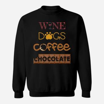 Wine Coffee Chocolate Dogs Funny Women Gift Sweat Shirt - Seseable