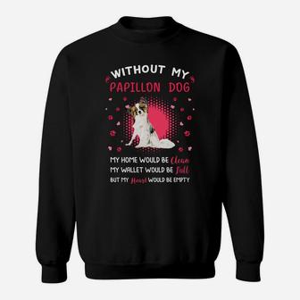 Without My Papillon Dog My Heart Would Be Empty Dog Lovers Saying Sweat Shirt - Seseable