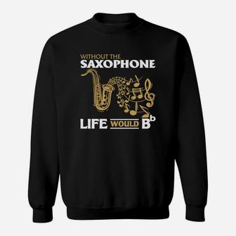 Without The Saxophone Life Would B B Sweat Shirt - Seseable