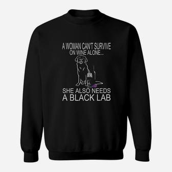 Woman Cant Survive On Wine Alone She Need A Black Lab Dog Sweat Shirt - Seseable