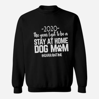 Women 2020 The Year I Got To Be A Stay At Home Dog Mom Sweat Shirt - Seseable