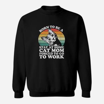 Women Born To Be A Stay At Home Cat Mom Sweat Shirt - Seseable