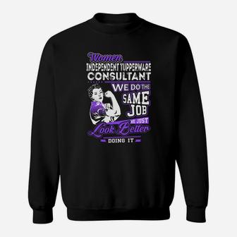 Women Independent Tupperware Consultant We Do The Same Job We Just Look Better Doing It Job Shirts Sweat Shirt - Seseable