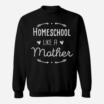 Womens Homeschool Mama Homeschool Like A Mother Mom Gift Sweat Shirt - Seseable