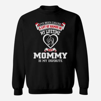Womens Ive Been Called A Lot Of Names But Mommy Is My Favorite Sweat Shirt - Seseable