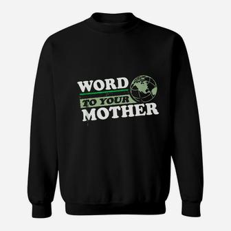 Word To Your Mother Earth Sweat Shirt - Seseable