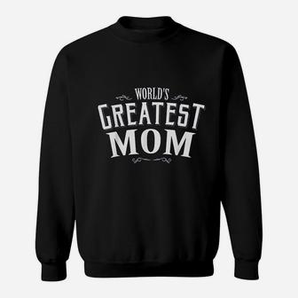 Worlds Greatest Mom Gift For Mother Mom Gifts Sweat Shirt - Seseable