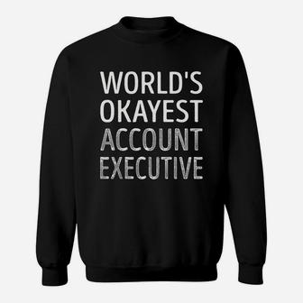World's Okayest Account Executive Sweat Shirt - Seseable
