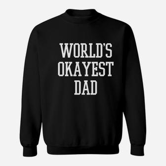 Worlds Okayest Dad Fathers Day, best christmas gifts for dad Sweat Shirt - Seseable