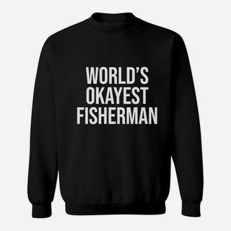 Worlds Okayest Fisherman Funny Fathers Day Fishing Sweat Shirt - Seseable