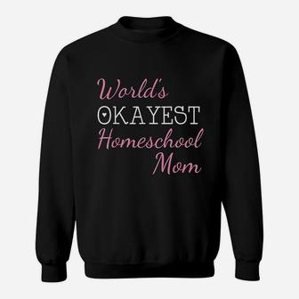 Worlds Okayest Homeschool Mom Funny Sweat Shirt - Seseable