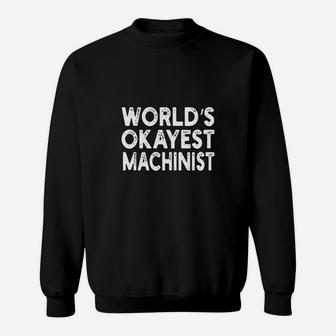 Worlds Okayest Machinist Machinist Sweat Shirt - Seseable