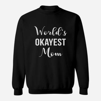 Worlds Okayest Mom Best Gift For Mom Mothers Day Sweat Shirt - Seseable