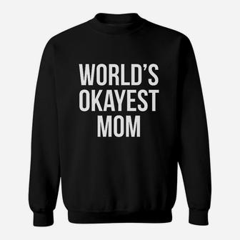Worlds Okayest Mom Funny Mothers Day Gift Sarcastic Hilarious Cute Sweat Shirt - Seseable
