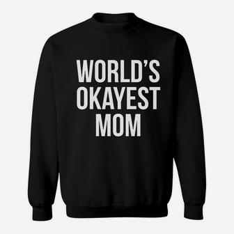 Worlds Okayest Mom Mothers Day birthday Sweat Shirt - Seseable
