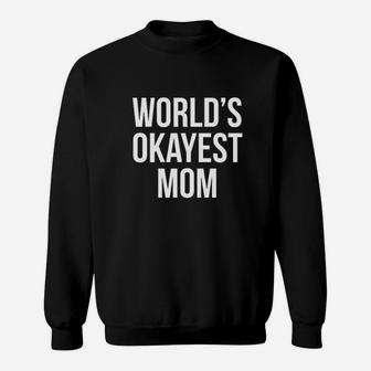 Worlds Okayest Mom Sweat Shirt - Seseable