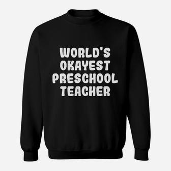 Worlds Okayest Preschool Teacher Sweat Shirt - Seseable