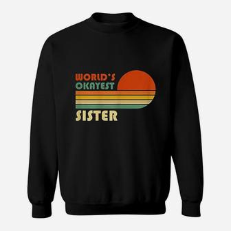 Worlds Okayest Sister Funny Retro Vintage Gift Sweat Shirt - Seseable
