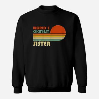 Worlds Okayest Sister Funny Retro Vintage Gift Sweat Shirt