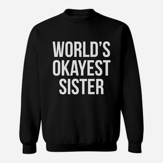 Worlds Okayest Sister Funny Sarcastic Siblings Sweat Shirt - Seseable