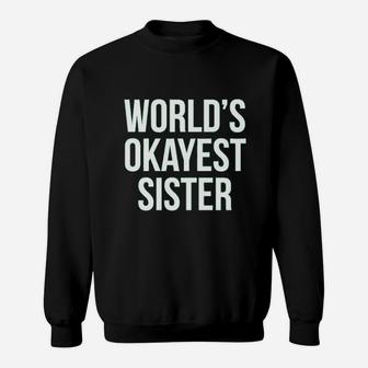 Worlds Okayest Sister Sweat Shirt - Seseable